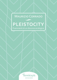 Pleistocity. Frammenti di un discorso ecologico - Librerie.coop Pleistocity. Frammenti di un discorso ecologico - Librerie.coop