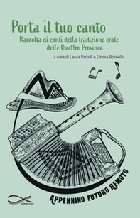 Porta il tuo canto. Raccolta di canti della tradizione orale delle quattro province - Librerie.coop