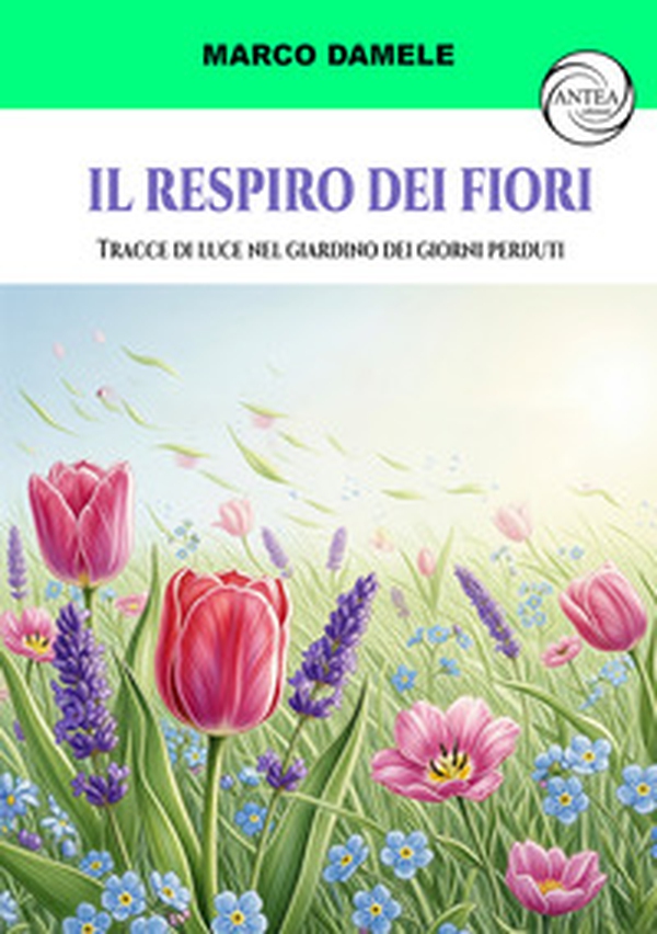 Il respiro dei fiori. Tracce di luce nel giardino dei giorni perduti - Librerie.coop Il respiro dei fiori. Tracce di luce nel giardino dei giorni perduti - Librerie.coop