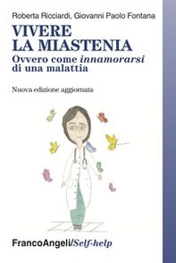 Vivere la miastenia. Ovvero come innamorarsi di una malattia - Librerie.coop