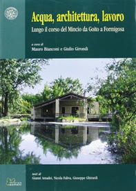 Acqua, architettura, lavoro. Lungo il corso del Mincio da Goito a Formigosa - Librerie.coop
