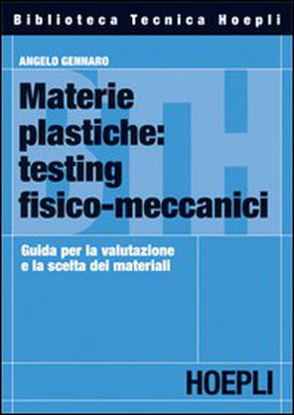 Materie plastiche: testing fisico-meccanici. Guida per la valutazione e la scelta dei materiali - Librerie.coop Materie plastiche: testing fisico-meccanici. Guida per la valutazione e la scelta dei materiali - Librerie.coop