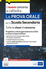 Il nuovo concorso a cattedra. La prova orale per la scuola secondaria. Tutte le classi di concorso. Progettare Unità di Apprendimento (UDA) e condurre lezioni efficaci - Librerie.coop
