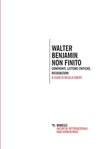 Walter Benjamin non finito. Confronti, letture, critiche, ricognizioni - Librerie.coop Walter Benjamin non finito. Confronti, letture, critiche, ricognizioni - Librerie.coop