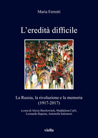 L'eredità difficile. La Russia, la rivoluzione e la memoria (1917-2017) - Librerie.coop