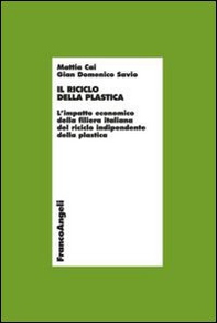 Il riciclo della plastica. L'impatto economico della filiera italiana del riciclo indipendente della plastica - Librerie.coop Il riciclo della plastica. L'impatto economico della filiera italiana del riciclo indipendente della plastica - Librerie.coop