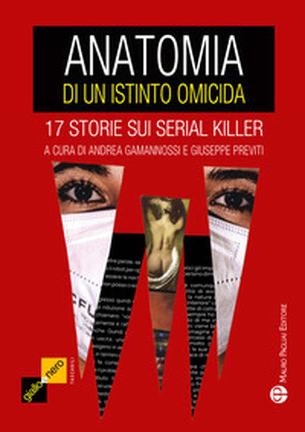 Anatomia di un istinto omicida. 17 storie sui serial killer - Librerie.coop