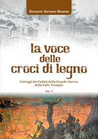 La voce delle croci di legno. Carteggi dei caduti della Grande Guerra della Valle Trompia - Vol. 2 - Librerie.coop