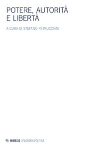 Potere, autorità e libertà. Atti del Convegno della Società italiana di filosofia politica - Librerie.coop Potere, autorità e libertà. Atti del Convegno della Società italiana di filosofia politica - Librerie.coop