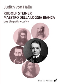 Rudolf Steiner Maestro della Loggia Bianca. Una biografia occulta - Librerie.coop