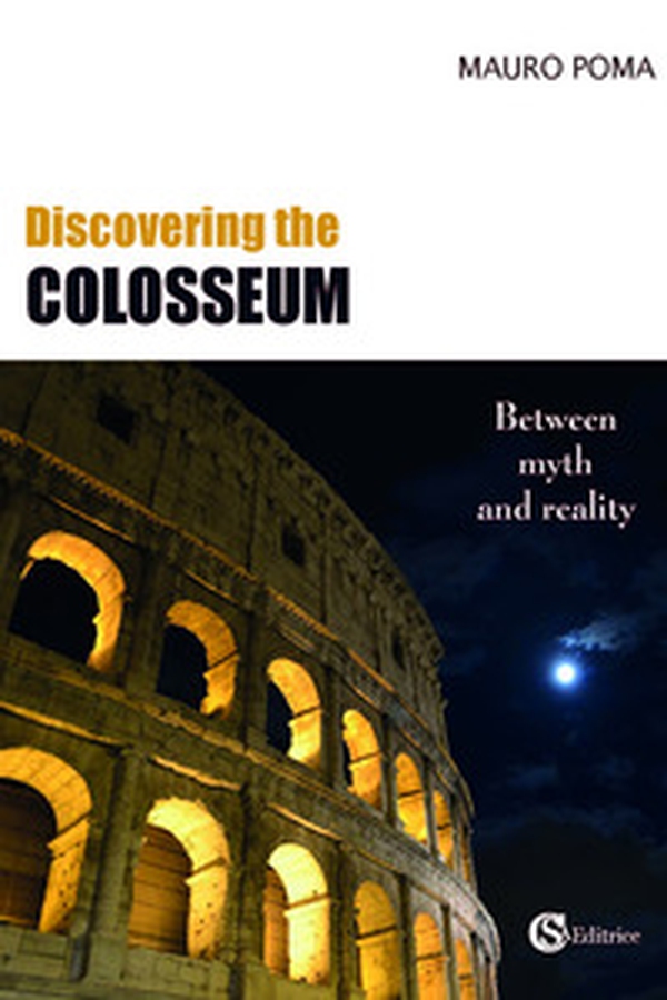 Discovering the Colosseum. Between myth and reality - Librerie.coop Discovering the Colosseum. Between myth and reality - Librerie.coop