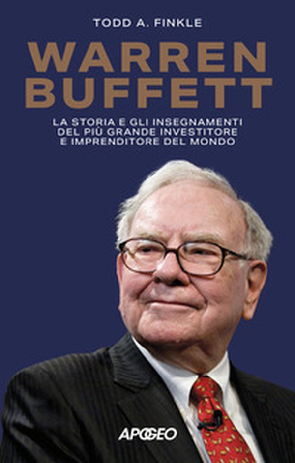Warren Buffett. La storia e gli insegnamenti del più grande investitore e imprenditore del mondo - Librerie.coop Warren Buffett. La storia e gli insegnamenti del più grande investitore e imprenditore del mondo - Librerie.coop