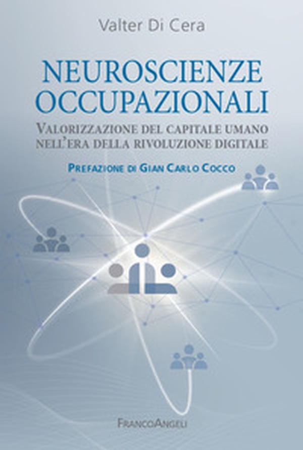Neuroscienze occupazionali. Valorizzazione del capitale umano nell'era della rivoluzione digitale - Librerie.coop Neuroscienze occupazionali. Valorizzazione del capitale umano nell'era della rivoluzione digitale - Librerie.coop