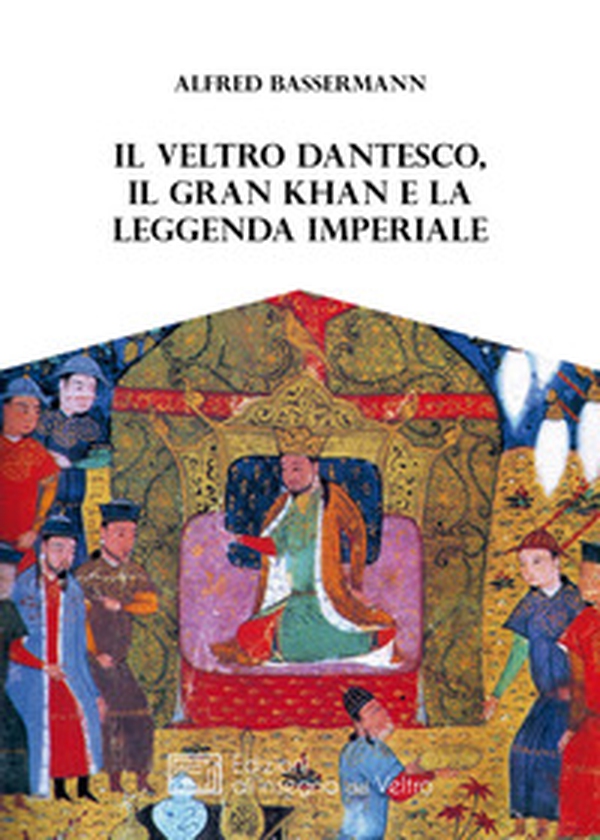 Il Veltro dantesco, il Gran Khan e la leggenda imperiale - Librerie.coop Il Veltro dantesco, il Gran Khan e la leggenda imperiale - Librerie.coop