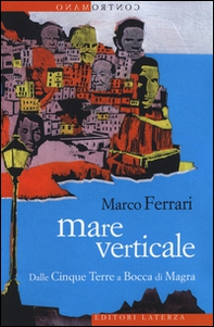 Mare verticale. Dalle Cinque Terre a Bocca di Magra - Librerie.coop