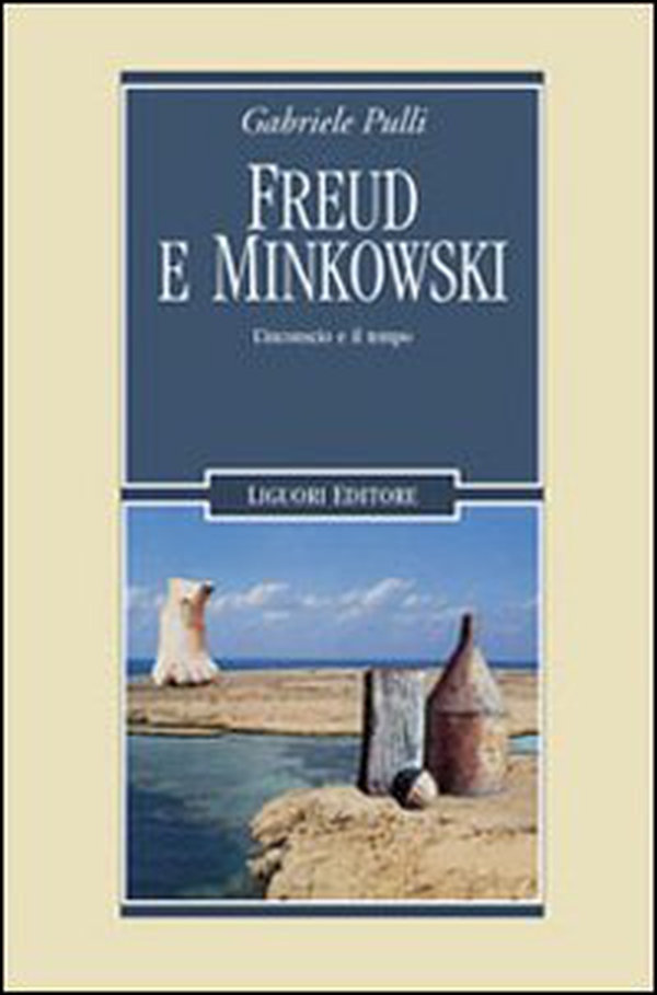 Freud e Minkowski. L'inconscio e il tempo - Librerie.coop Freud e Minkowski. L'inconscio e il tempo - Librerie.coop
