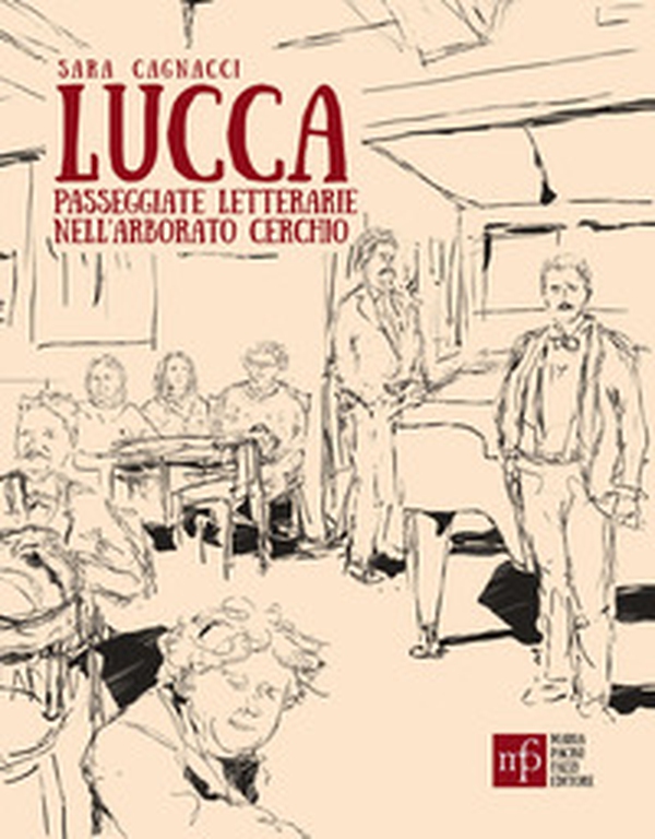 Lucca. Passeggiate letterarie nell'arborato cerchio - Librerie.coop
