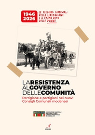 La resistenza al Governo delle comunità. Partigiane e partigiani nei nuovi consigli comunali modenesi - Librerie.coop