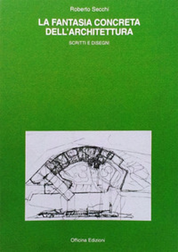 La fantasia concreta dell'architettura. Scritti e disegni - Librerie.coop La fantasia concreta dell'architettura. Scritti e disegni - Librerie.coop