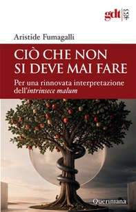 Ciò che non si deve mai fare. Per una rinnovata interpretazione dell'intrinsece malum - Librerie.coop