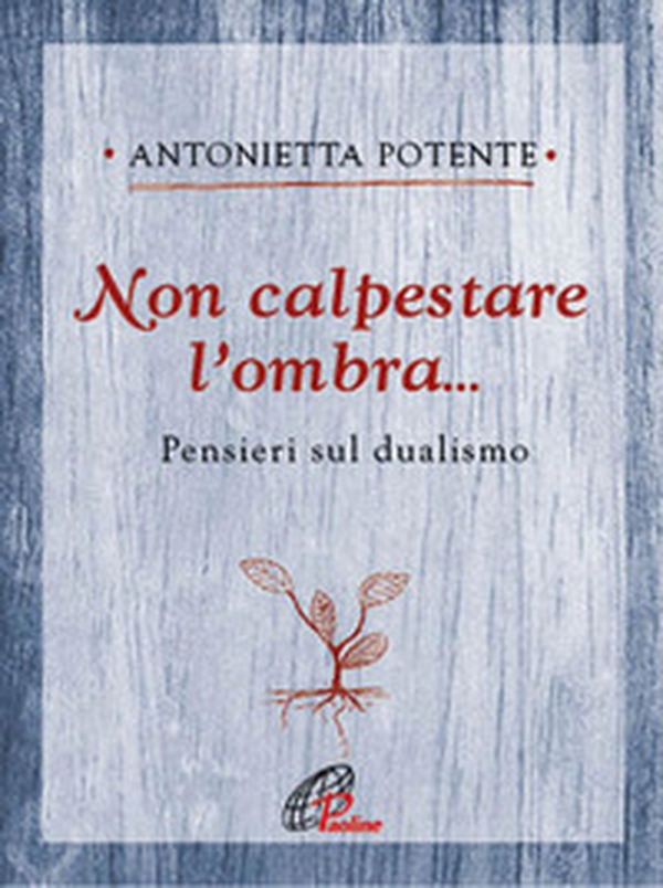 Non calpestare l'ombra... Pensieri sul dualismo - Librerie.coop Non calpestare l'ombra... Pensieri sul dualismo - Librerie.coop