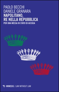 Napolitano, re nella Repubblica. Per una messa in stato d'accusa - Librerie.coop Napolitano, re nella Repubblica. Per una messa in stato d'accusa - Librerie.coop