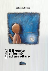 E il vento si fermò ad ascoltare - Librerie.coop