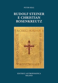 Rudolf Steiner e Christian Rosenkreutz - Librerie.coop Rudolf Steiner e Christian Rosenkreutz - Librerie.coop