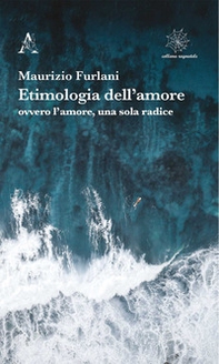 Etimologia dell'amore ovvero l'amore, una sola radice - Librerie.coop