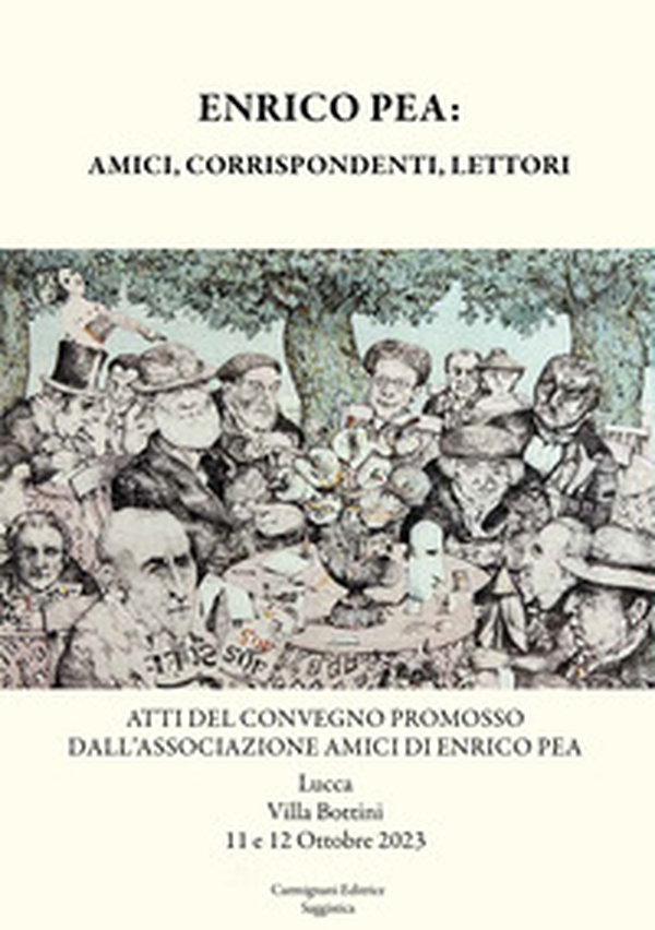 Enrico Pea: amici, corrispondenti, lettori. Atti del Convegno promosso dall'Associazione Amici di Enrico Pea (Lucca, Villa Bottini, 12 e 12 ottobre 2023) - Librerie.coop Enrico Pea: amici, corrispondenti, lettori. Atti del Convegno promosso dall'Associazione Amici di Enrico Pea (Lucca, Villa Bottini, 12 e 12 ottobre 2023) - Librerie.coop