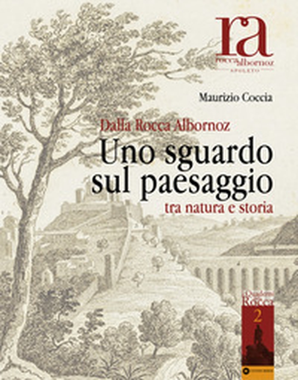 Dalla Rocca Albornoz. Uno sguardo sul paesaggio tra natura e storia - Librerie.coop Dalla Rocca Albornoz. Uno sguardo sul paesaggio tra natura e storia - Librerie.coop