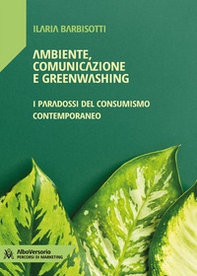 Ambiente, comunicazione e greenwashing. I paradossi del consumismo contemporaneo - Librerie.coop