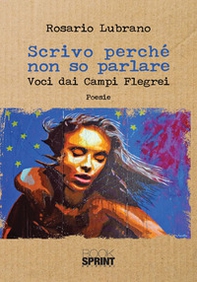 Scrivo perché non so parlare. Voci dai Campi Flegrei - Librerie.coop