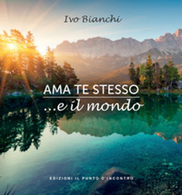 Ama te stesso ...e il mondo - Librerie.coop Ama te stesso ...e il mondo - Librerie.coop