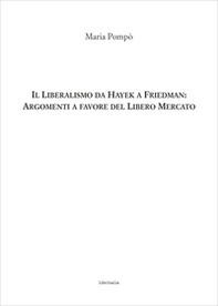 Il liberalismo da Hayek a Friedman: argomenti a favore del Libero Mercato - Librerie.coop