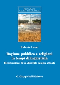 Ragione pubblica e religioni in tempo di ingiustizia. Ricostruzione di un dibattito sempre attuale - Librerie.coop Ragione pubblica e religioni in tempo di ingiustizia. Ricostruzione di un dibattito sempre attuale - Librerie.coop