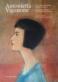 Antonietta Viganone. Vita e arte nella Milano di Brera e dintorni-Life and art in Milan's Brera district and beyond - Librerie.coop