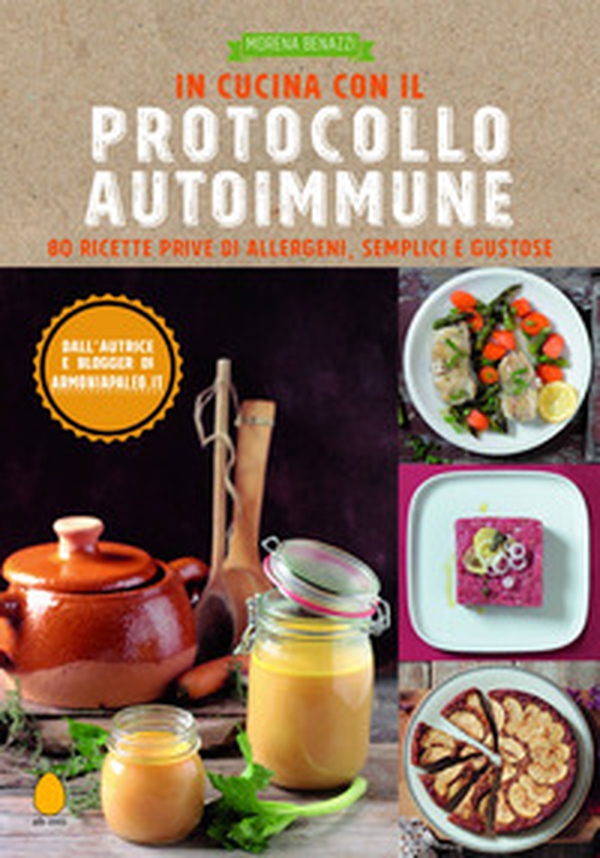 In cucina con il protocollo autoimmune. 80 ricette prive di allergeni, semplici e gustose - Librerie.coop In cucina con il protocollo autoimmune. 80 ricette prive di allergeni, semplici e gustose - Librerie.coop