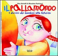 Il pallamondo. I diritti dei bambini alla felicità - Librerie.coop Il pallamondo. I diritti dei bambini alla felicità - Librerie.coop
