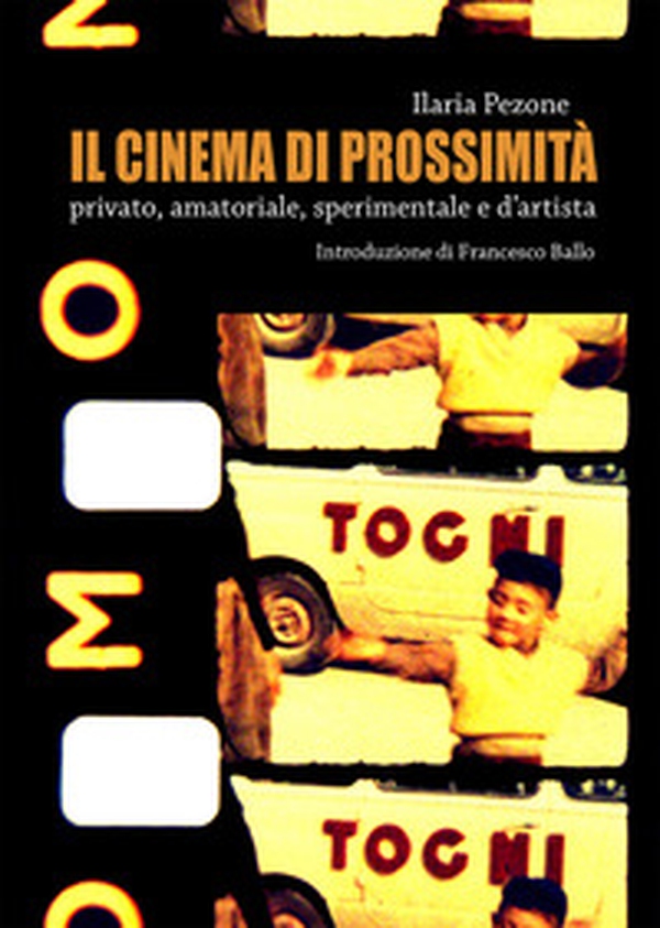 Il cinema di prossimità. Privato, amatoriale, sperimentale e d'artista - Librerie.coop Il cinema di prossimità. Privato, amatoriale, sperimentale e d'artista - Librerie.coop