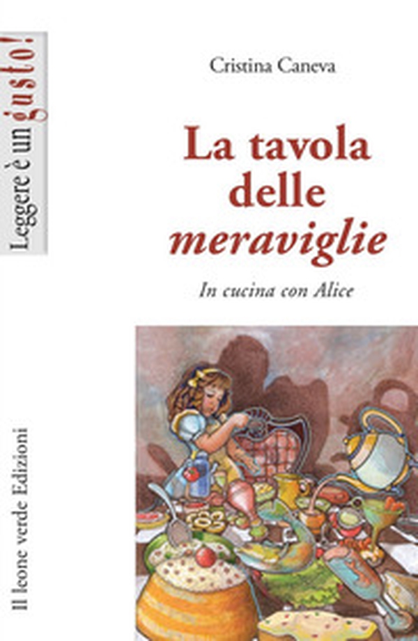 La tavola delle meraviglie. In cucina con Alice - Librerie.coop La tavola delle meraviglie. In cucina con Alice - Librerie.coop