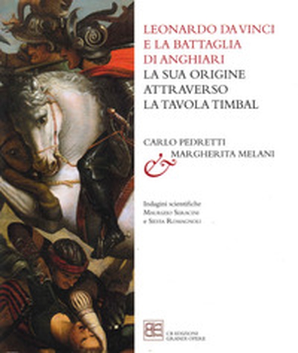 Leonardo da Vinci e la Battaglia di Anghiari. La sua origine attraverso la tavola Timbal - Librerie.coop Leonardo da Vinci e la Battaglia di Anghiari. La sua origine attraverso la tavola Timbal - Librerie.coop
