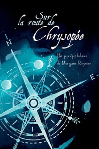 Sur la route de Chrysopée. Un jeu de rôle épistolaire pour deux alchimistes avec carte dépliante du Monde tout Autour - Librerie.coop