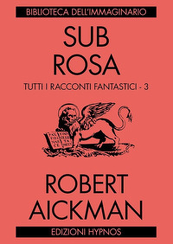 Sub rosa. Tutti i racconti fantastici - Vol. 3 - Librerie.coop Sub rosa. Tutti i racconti fantastici - Vol. 3 - Librerie.coop