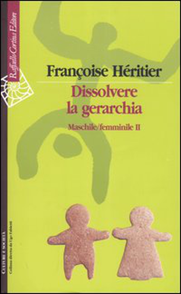 Dissolvere la gerarchia. Maschile/Femminile II - Librerie.coop Dissolvere la gerarchia. Maschile/Femminile II - Librerie.coop