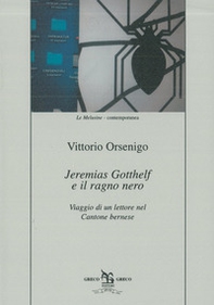 Jeremias Gotthelf e il ragno nero. Viaggio di un lettore nel Cantone bernese - Librerie.coop Jeremias Gotthelf e il ragno nero. Viaggio di un lettore nel Cantone bernese - Librerie.coop