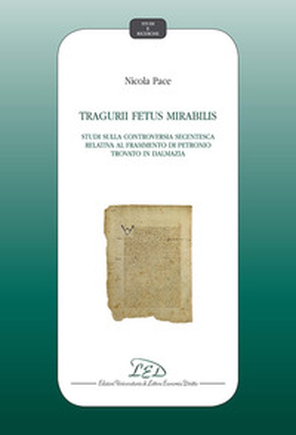 Tragurii Fetus Mirabilis. Studi sulla controversia secentesca relativa al frammento di Petronio trovato in Dalmazia - Librerie.coop Tragurii Fetus Mirabilis. Studi sulla controversia secentesca relativa al frammento di Petronio trovato in Dalmazia - Librerie.coop