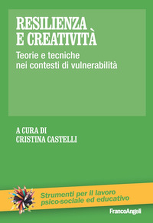 Resilienza e creatività. Teorie e tecniche nei contesti di vulnerabilità - Librerie.coop Resilienza e creatività. Teorie e tecniche nei contesti di vulnerabilità - Librerie.coop