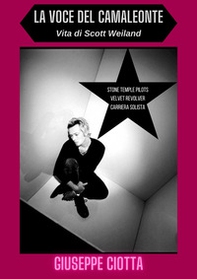 La voce del camaleonte. Vita di Scott Weiland - Librerie.coop