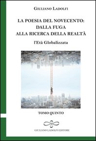 La poesia del Novecento. Dalla fuga alla ricerca della parola. L'età globalizzata - Vol. 5 - Librerie.coop